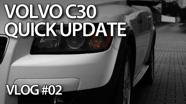 VLOG - Quick update on Volvo C30 maintenance and modifications